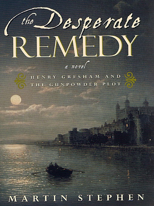 Title details for The Desperate Remedy: Henry Gresham and the Gunpowder Plot by Martin Stephen - Available